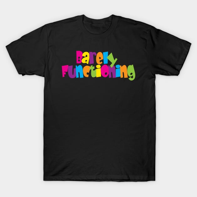 Barely Functioning T-Shirt by Teamtsunami6